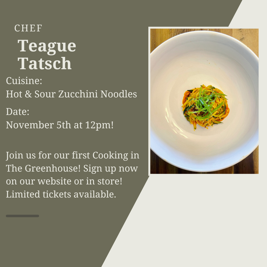 Cooking In The Greenhouse: Featuring Chef Teague Tatsch